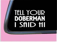 Doberman Pinscher Said Hi TP 873 Sticker 8" Decal dog breed rescue