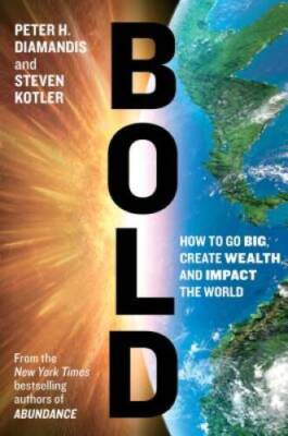 Bold: How to Go Big, Create Wealth and Impact the World - Hardcover - VERY GOOD