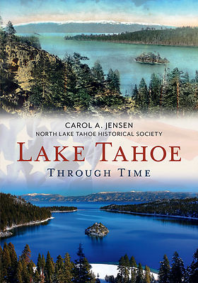 Lake Tahoe Through Time by Carol A. Jensen and NLTHS - Fonthill Media Publishing