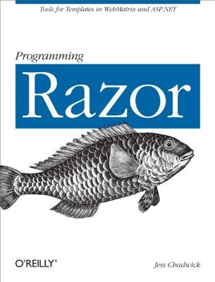 PROGRAMMING RAZOR: TOOLS FOR TEMPLATES IN ASP.NET MVC OR By Jess Chadwick