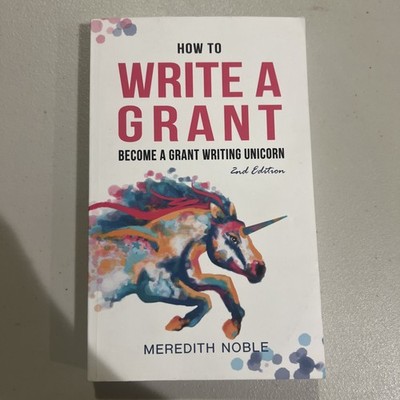 How to Write a Grant : Become a Grant Writing Unicorn (2021, Trade Paperback)