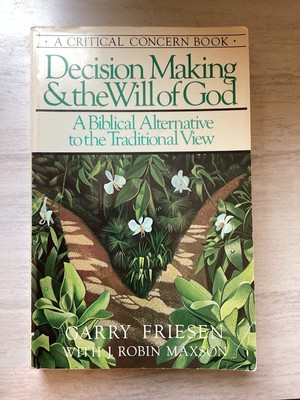 DECISION MAKING And THE WILL OF GOD by Garry Friesen and Robin J. Maxson