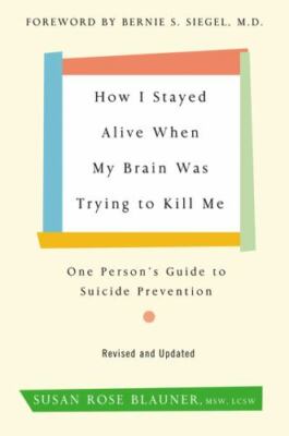 How I Stayed Alive When My Brain Was Trying to Kill Me, Revised Edition: One Per