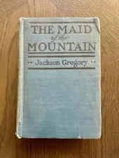 Maid of the Mountain 1925 Jackson Gregory Romance of CA Wilderness 100 YRS OLD