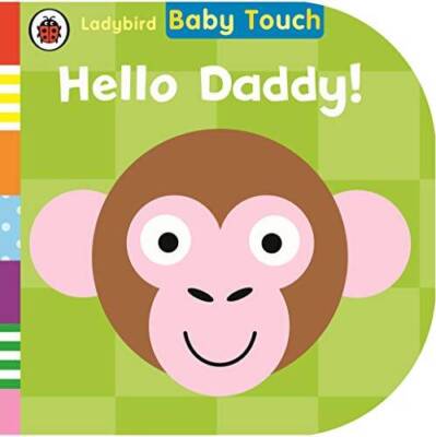 Baby Touch: Hello Daddy Jul 01, 2014 Ladybird, Ladybird - Board book - GOOD