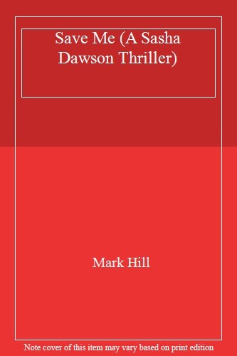 Save Me (A Sasha Dawson Thriller),Mark Hill