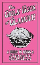 The Girls' Book of Glamour: a Guide To Being a Goddess (Buster Books) by...
