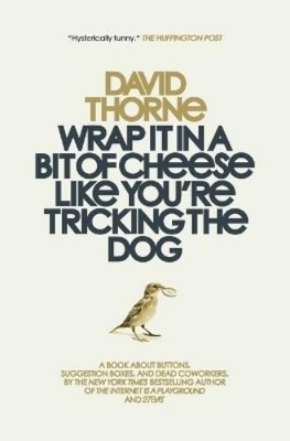 David Thorne Wrap It In A Bit of Cheese Like You're Tric (Paperback) (UK IMPORT)