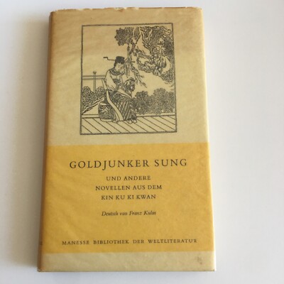 Goldjunker Sung und andere Novellen aus dem Kin Ku Ki Kwan Deutsch v. Franz Kuhn