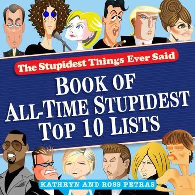 Stupidest Things Ever Said: Book of All-Time Stupidest Top 10 Lists by