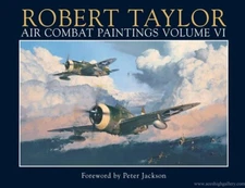 Robert Taylor Air Combat Paintings Volume VI with foreword by Sir Peter Jackson