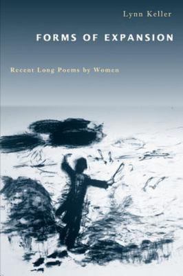Forms of Expansion: Recent Long Poems by Women by Keller, Lynn