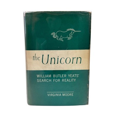 The Unicorn William Butler Yeats' Search for Reality Virginia Moore First Print