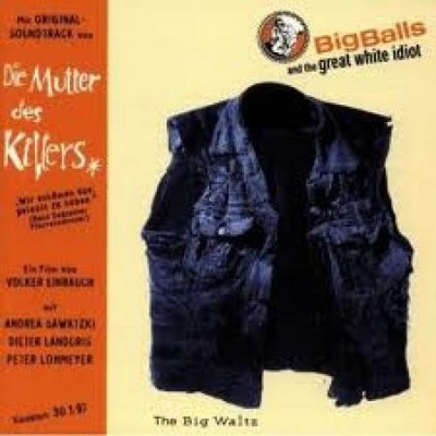 Big Balls & The Great White Idiot - The Big Waltz (CD, Comp) 4015698707823