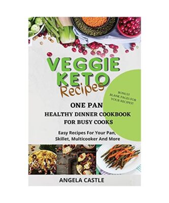 VEGGIE KETO RECIPES One-Pan Healthy Dinner Cookbook For Busy Cooks: Easy Recipes