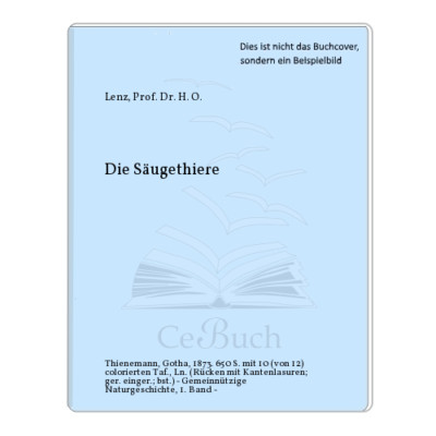 Lenz, Prof. Dr. H. O.: Die Säugethiere