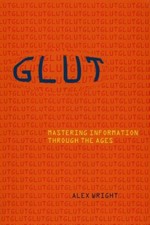 Glut : Mastering Information Through the Ages Paperback Alex Wrig