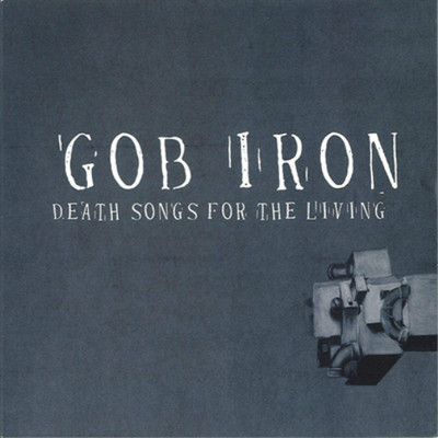 Gob Iron Death Songs for the Living (Vinyl) 12'' Album