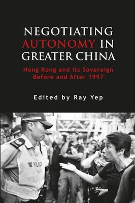 Negotiating Autonomy in Greater China: Hong Kong and Its Sovereign Before and Af