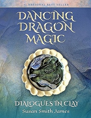 DANCING DRAGON MAGIC: DIALOGUES IN CLAY By Susan Smith James **BRAND NEW**
