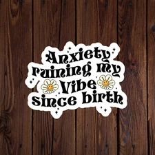 Mental health awareness sticker vinyl decal anxiety ruining my vibe since birth