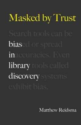 Masked by Trust: Bias in Library Discovery by Matthew Reidsma: Used