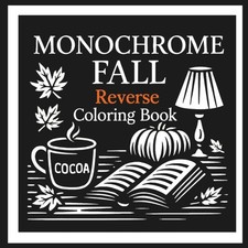 Monochrome Fall Reverse Coloring Book: 38 Simple Autumn Inspired Pages for Calm