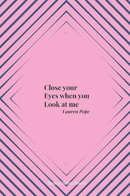 Close your Eyes when you Look at me, Pope, Lauren