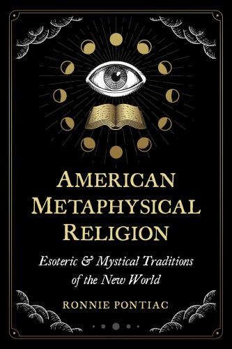 American Metaphysical Religion : Esoteric and Mystical Traditions of the New ...