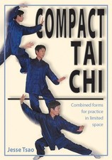 Compact Tai Chi: Combined Forms for Practice in Limited Space by Jesse T...