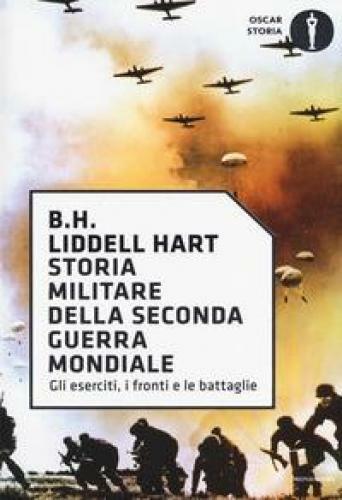 STORIA MILITARE DELLA SECONDA GUERRA MONDIALE LIDDELL HART BASIL H