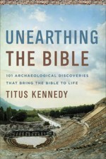 Unearthing the Bible: 101 Archaeological Discoveries That Bring the Bible - GOOD