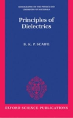 Principles of Dielectrics B. K. P. Scaife