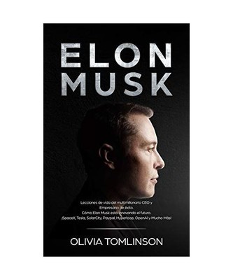 Elon Musk: Lecciones de vida del multimillonario CEO y Empresario de éxito. Có