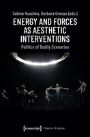 Sabine Huschka | Energy And Forces As Aesthetic Interventions | Taschenbuch