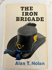 The Iron Brigade by Alan T. Nolan (1st Printing, 1961) HB/DJ Signed By Author