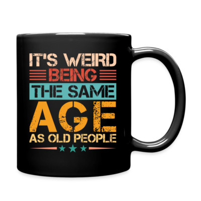 It's Weird Being The Same Age As Old People : Coffee Mug (Birthday)