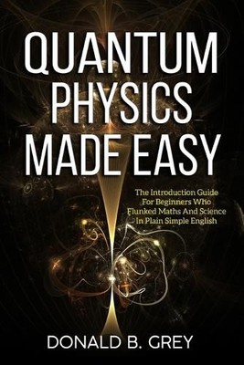 Donald B Grey Quantum Physics Made Easy (Taschenbuch)