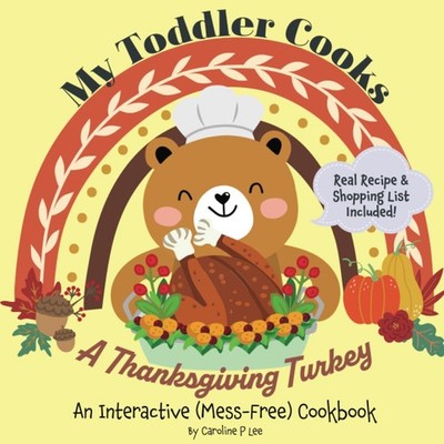 My Toddler Cooks A Thanksgiving Turkey: An Interactive (Mess-Free) Cookbook, Hol