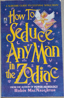 How to Seduce Any Man in the Zodiac by Robin MacNaughton