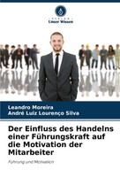 Der Einfluss Des Handelns Einer FüHrungskraft Auf Die Motivation Der Mitarbeiter