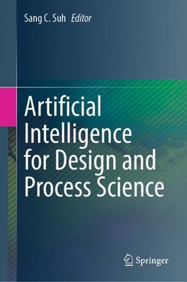 Artificial Intelligence for Design and Process Science by Sang C. Suh Hardcover