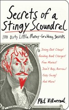 Secrets of a Stingy Scoundrel: 100 Dirty Little Money-Grubbing Secrets - pap...