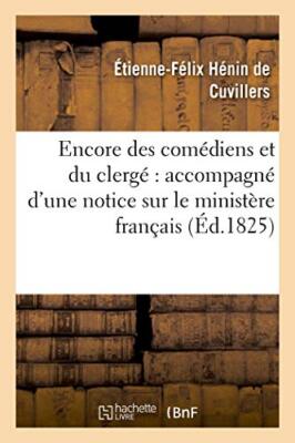 Encore des comediens et du clerge : accompagne d'une notice sur le ministere-,