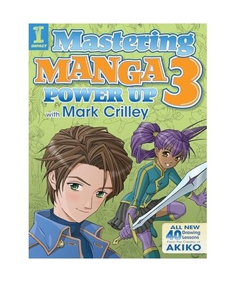 Mastering Manga 3: Power Up with Mark Crilley: Power Up with Mark Crilley, Crill