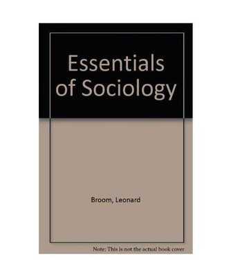 Essentials of Sociology, Selznick, Philip; Broom, Leonard; Broom, Dorothy H.