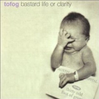 TOFOG -  Bastard life or clarity (CD 2000)  30 Odd Foot of Grunts