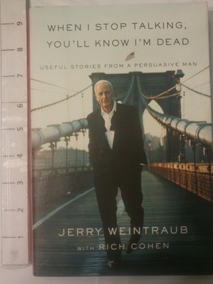 When I Stop Talking, You'll Know I'm Dead: Useful Stories from a Persuasive ...