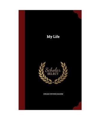 My Life, Hiram Stevens Maxim