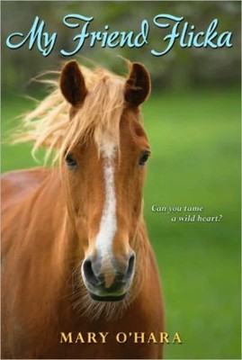 My Friend Flicka: A Novel About Taming a Wild Horse on a Wyoming Ranch for K...